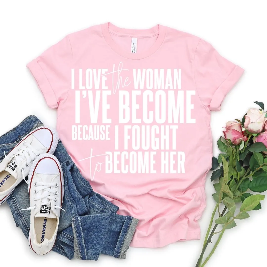 I Love The Woman I've Become Short Sleeve T-Shirt